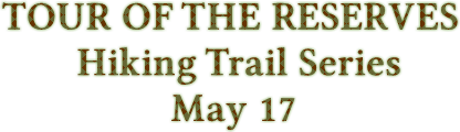 TOUR OF THE RESERVES Hiking Trail Series May 17